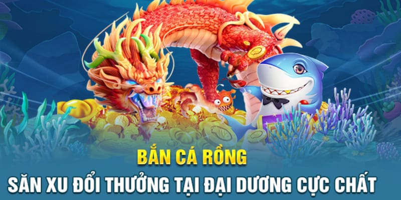 Bắn cá rồng là tựa game cá cược trực tuyến độc đáo tại 69vn